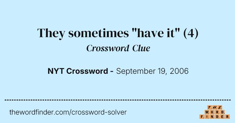 They sometimes "have it" crossword clue image