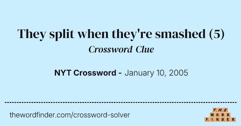 They split when they're smashed crossword clue image