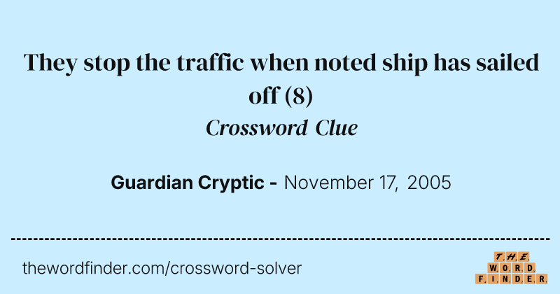 They stop the traffic when noted ship has sailed off crossword clue image