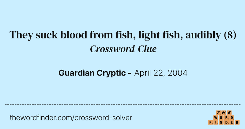 They suck blood from fish, light fish, audibly crossword clue image