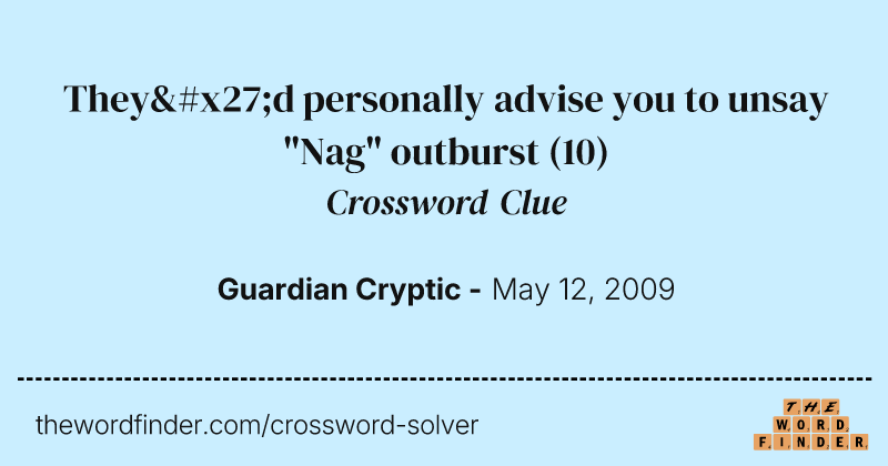 They'd personally advise you to unsay "Nag" outburst crossword clue image