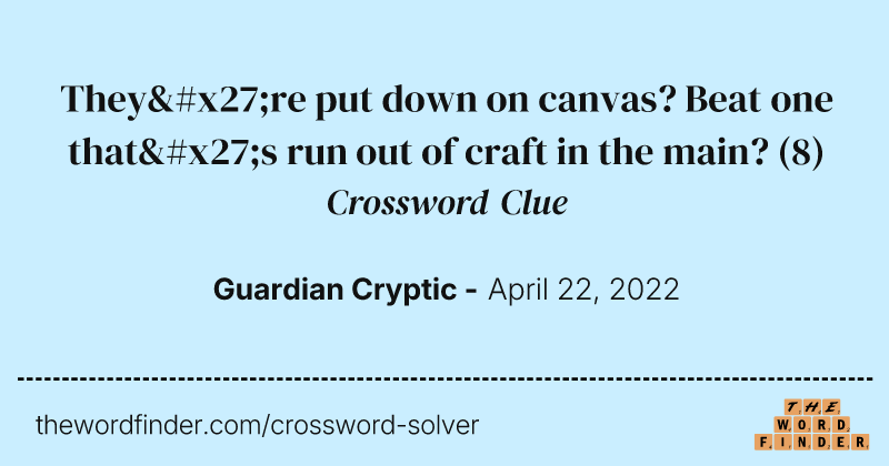 They're put down on canvas? Beat one that's run out of craft in the main? crossword clue image