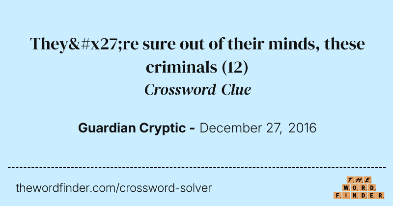 They're sure out of their minds, these criminals crossword clue image