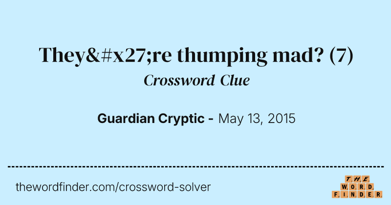 They're thumping mad? crossword clue image