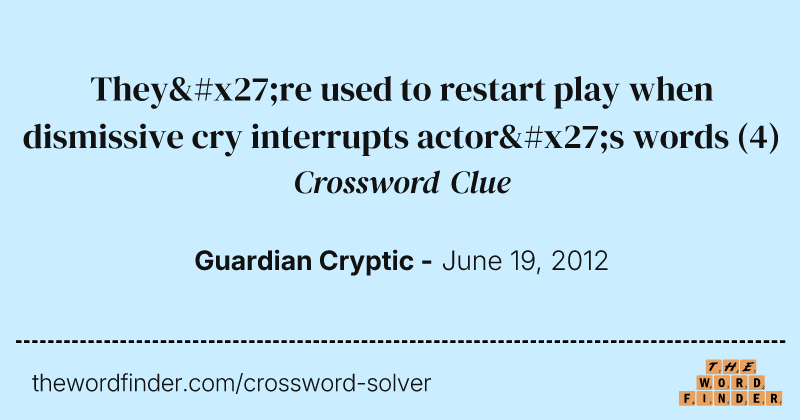 They're used to restart play when dismissive cry interrupts actor's words crossword clue image