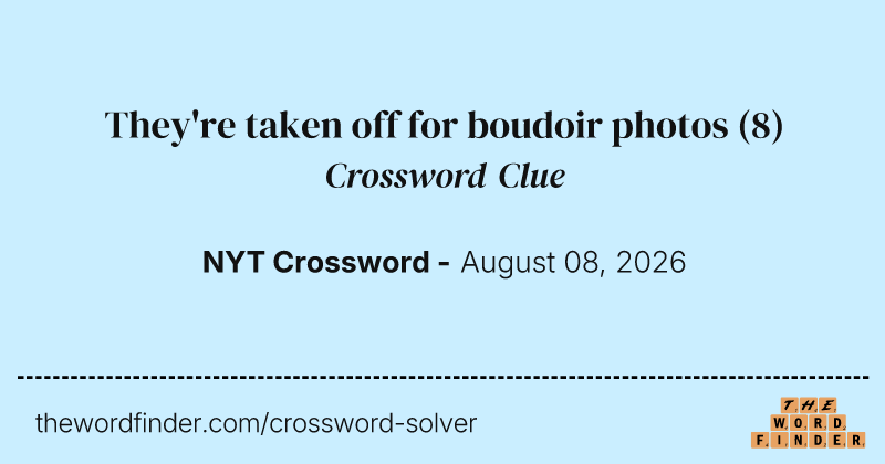 They're taken off for boudoir photos crossword clue image