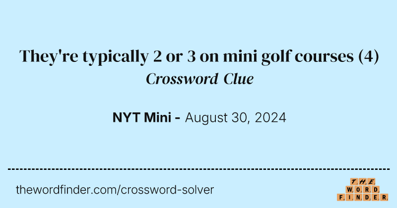 They're typically 2 or 3 on mini golf courses crossword clue image