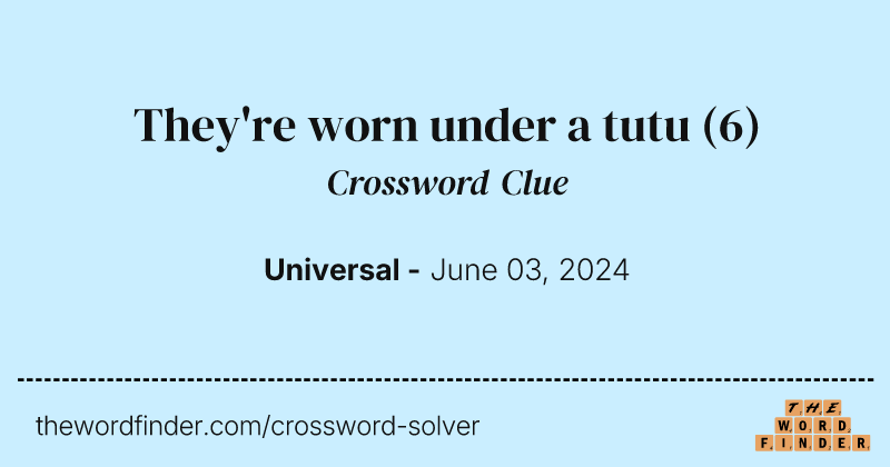 They're worn under a tutu crossword clue image