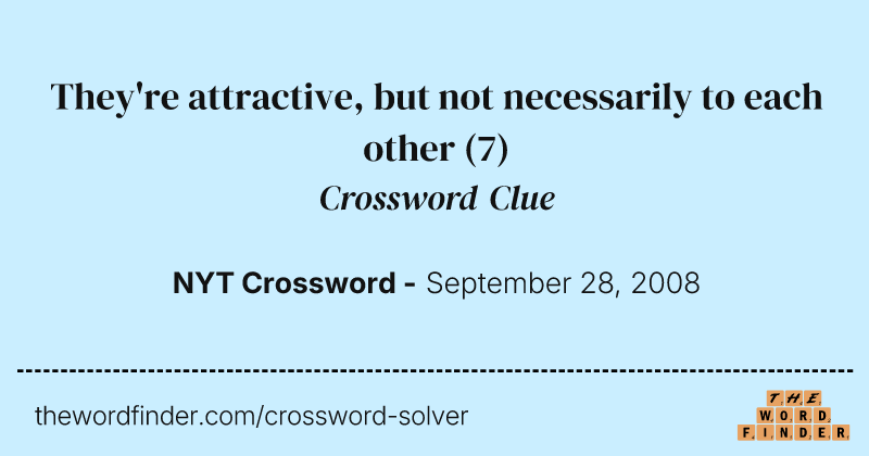 They're attractive, but not necessarily to each other crossword clue image