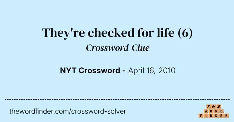 They're checked for life crossword clue image