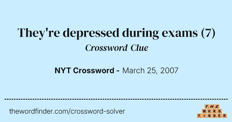 They're depressed during exams crossword clue image
