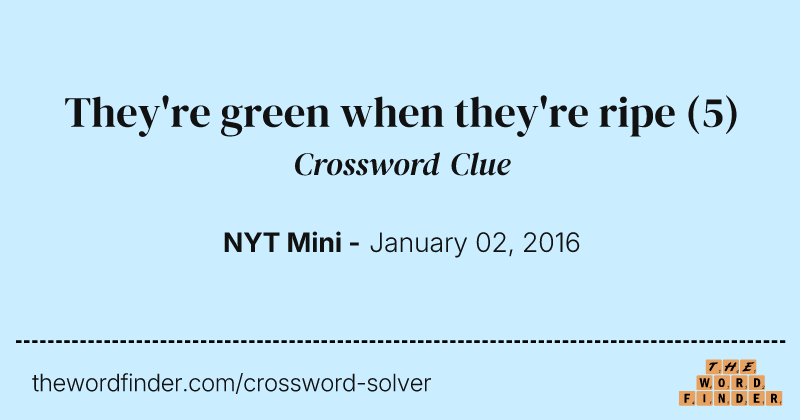 They're green when they're ripe crossword clue image