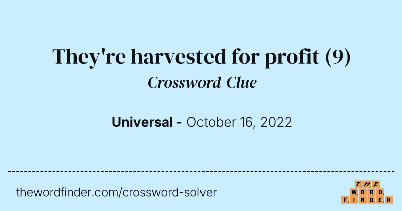 They're harvested for profit crossword clue image