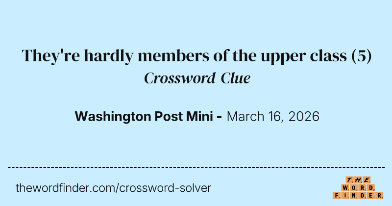They're hardly members of the upper class crossword clue image