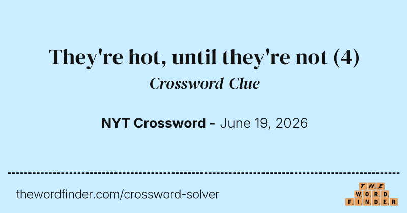 They're hot, until they're not crossword clue image