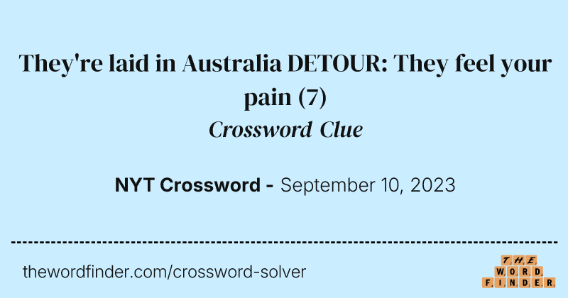 They're laid in Australia DETOUR: They feel your pain crossword clue image