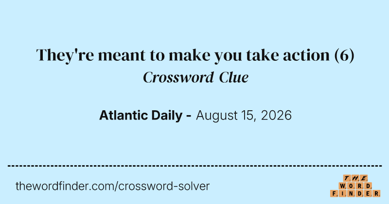 They're meant to make you take action crossword clue image