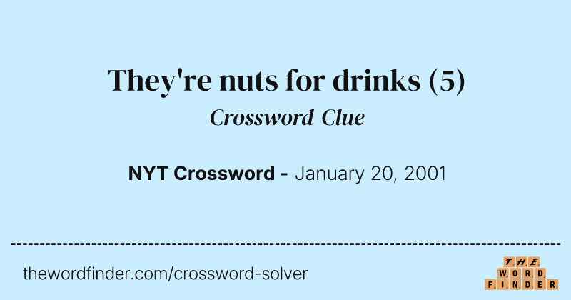 They're nuts for drinks crossword clue image