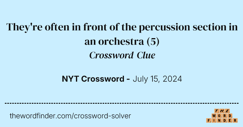 They're often in front of the percussion section in an orchestra crossword clue image