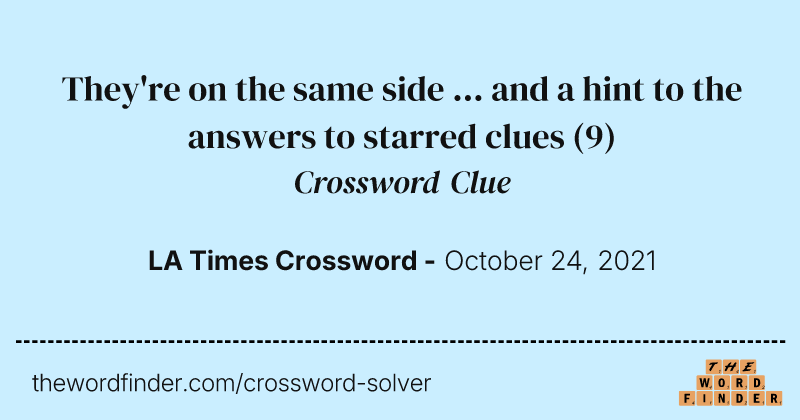 They're on the same side ... and a hint to the answers to starred clues crossword clue image