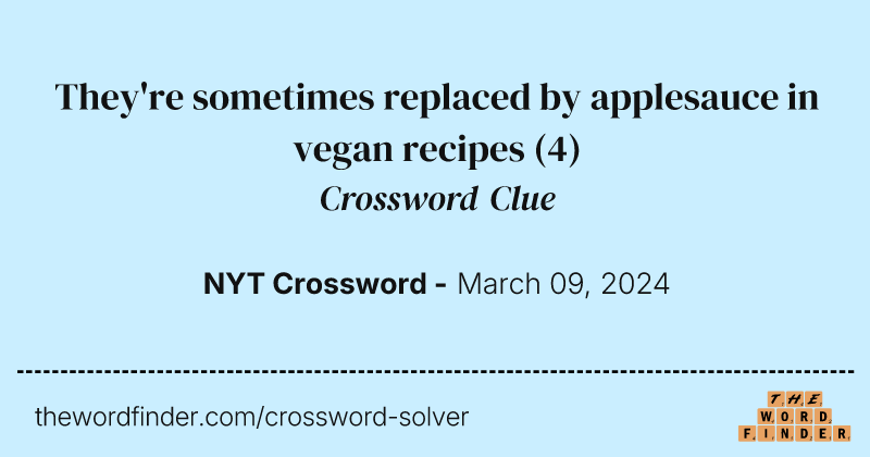 They're sometimes replaced by applesauce in vegan recipes crossword clue image