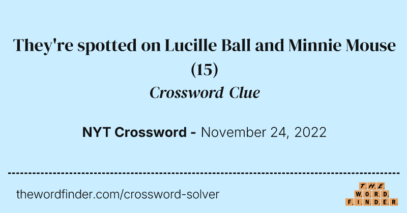 They're spotted on Lucille Ball and Minnie Mouse crossword clue image