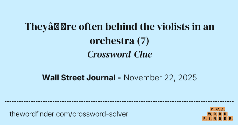 They’re often behind the violists in an orchestra crossword clue image