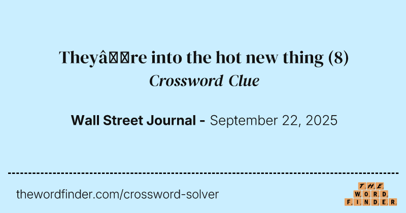 They’re into the hot new thing crossword clue image
