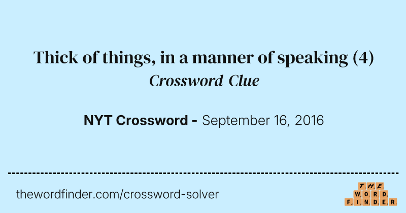 Thick of things, in a manner of speaking crossword clue image