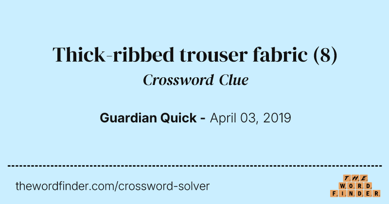 Thick-ribbed trouser fabric crossword clue image