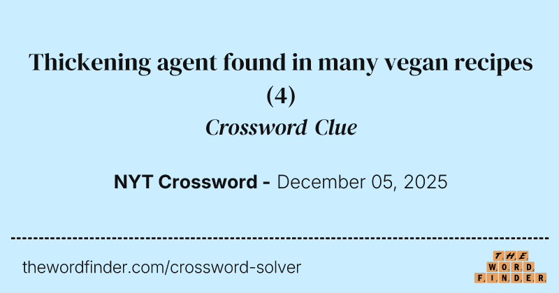 Thickening agent found in many vegan recipes crossword clue image