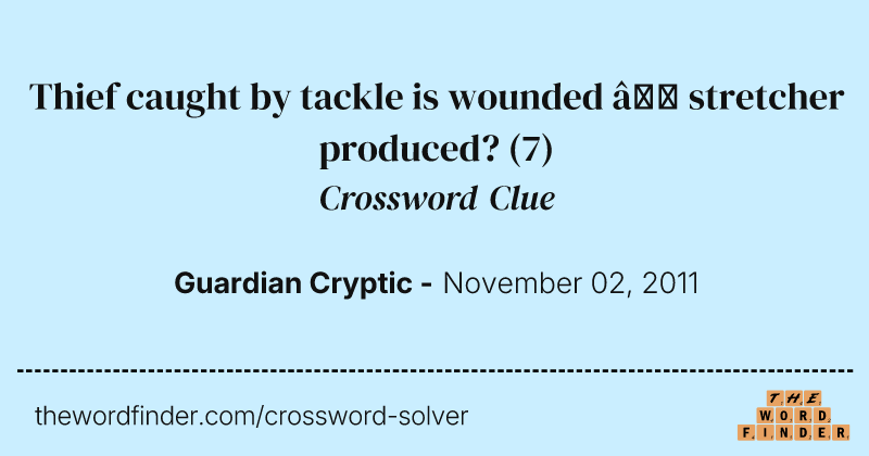 Thief caught by tackle is wounded — stretcher produced? crossword clue image