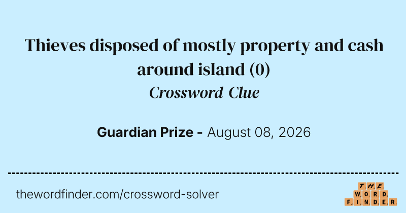 Thieves disposed of mostly property and cash around island crossword clue image
