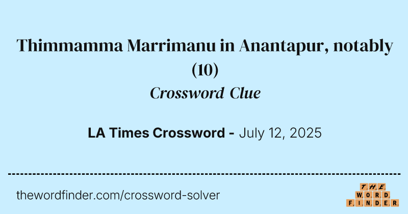 Thimmamma Marrimanu in Anantapur, notably crossword clue image