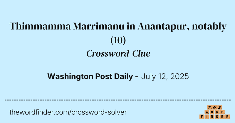 Thimmamma Marrimanu in Anantapur, notably crossword clue image
