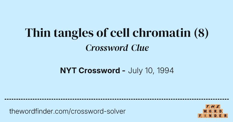 Thin tangles of cell chromatin crossword clue image