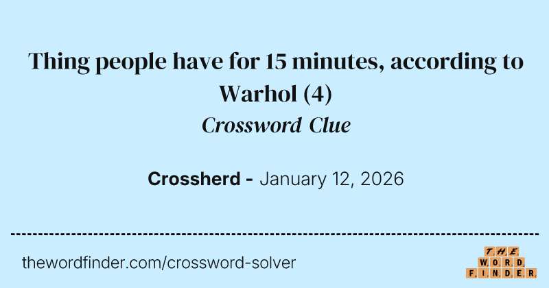 Thing people have for 15 minutes, according to Warhol crossword clue image