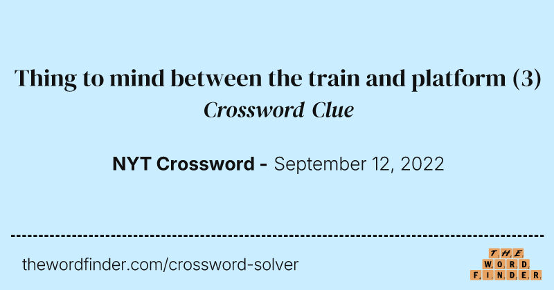 Thing to mind between the train and platform crossword clue image