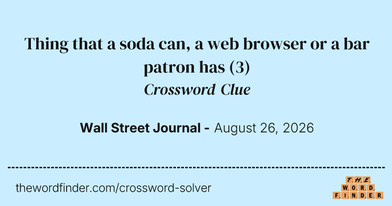 Thing that a soda can, a web browser or a bar patron has crossword clue image