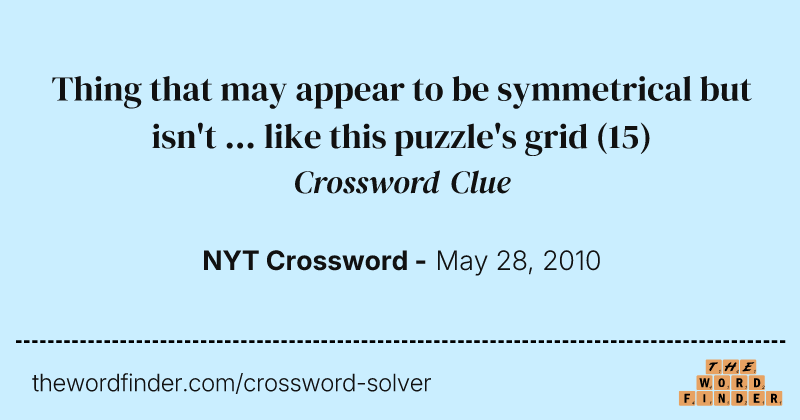Thing that may appear to be symmetrical but isn't ... like this puzzle's grid crossword clue image