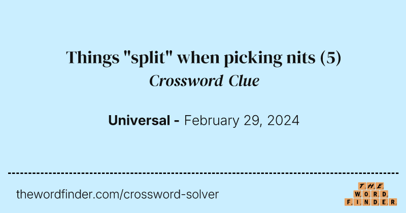 Things "split" when picking nits crossword clue image