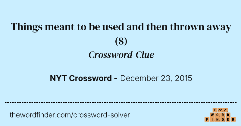 Things meant to be used and then thrown away crossword clue image