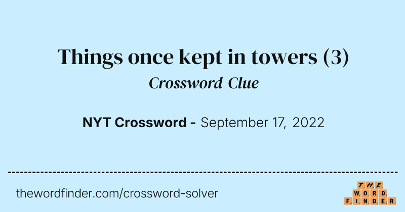 Things once kept in towers crossword clue image