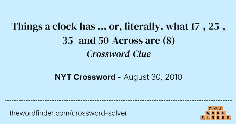 Things a clock has ... or, literally, what 17-, 25-, 35- and 50-Across are crossword clue image