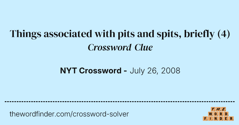 Things associated with pits and spits, briefly crossword clue image
