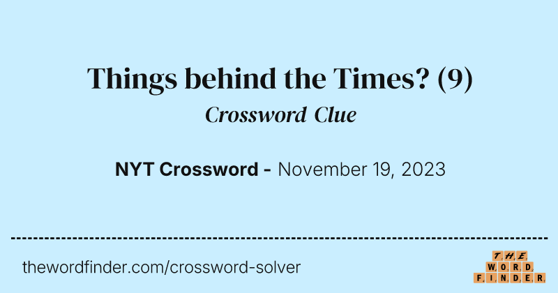 Things behind the Times? crossword clue image