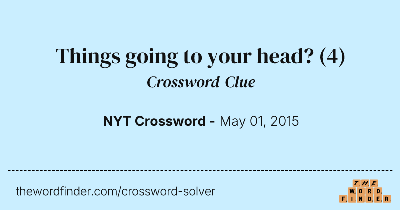 Things going to your head? crossword clue image