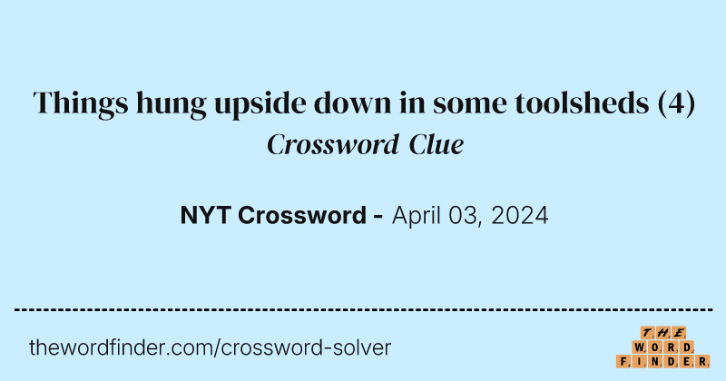 Things hung upside down in some toolsheds crossword clue image