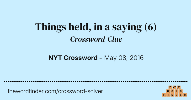 Things held, in a saying crossword clue image