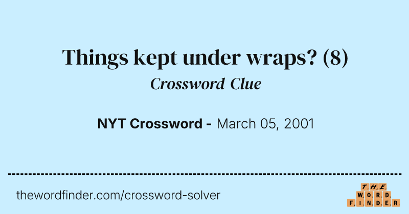 Things kept under wraps? crossword clue image